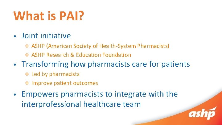 What is PAI? • Joint initiative ❖ ASHP (American Society of Health‐System Pharmacists) ❖