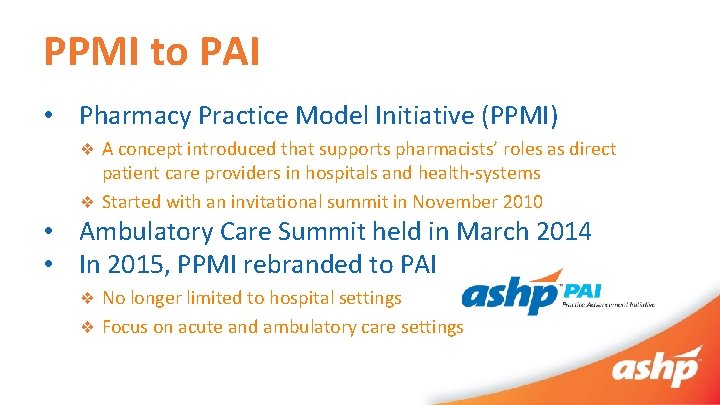 PPMI to PAI • Pharmacy Practice Model Initiative (PPMI) ❖ A concept introduced that