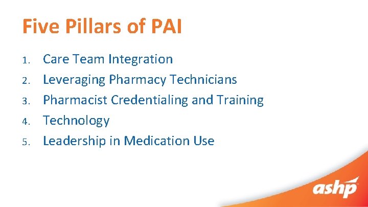 Five Pillars of PAI 1. 2. 3. 4. 5. Care Team Integration Leveraging Pharmacy