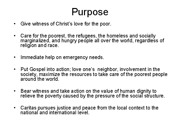 Purpose • Give witness of Christ’s love for the poor. • Care for the