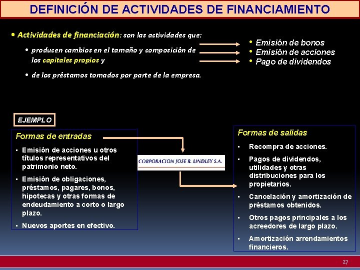DEFINICIÓN DE ACTIVIDADES DE FINANCIAMIENTO • Actividades de financiación: son las actividades que: •