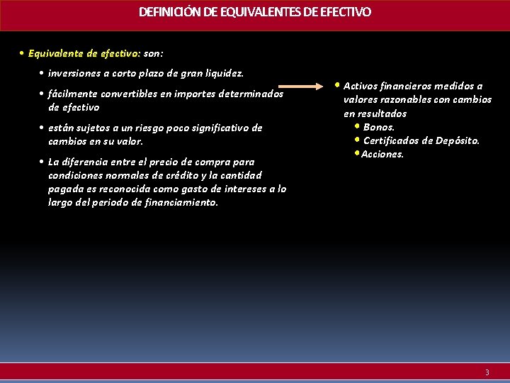 DEFINICIÓN DE EQUIVALENTES DE EFECTIVO • Equivalente de efectivo: son: • inversiones a corto