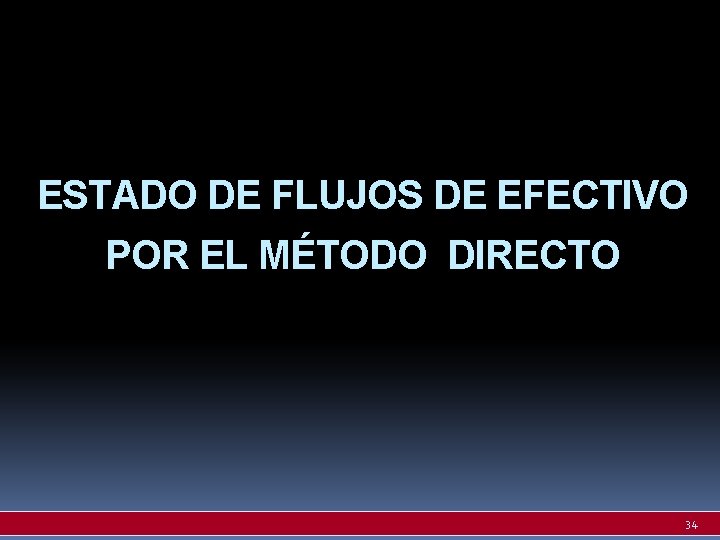 ESTADO DE FLUJOS DE EFECTIVO POR EL MÉTODO DIRECTO 34 