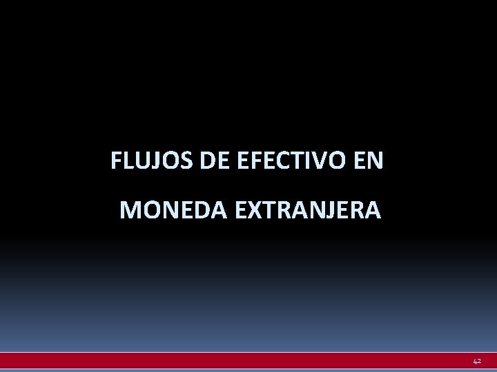 FLUJOS DE EFECTIVO EN MONEDA EXTRANJERA 42 