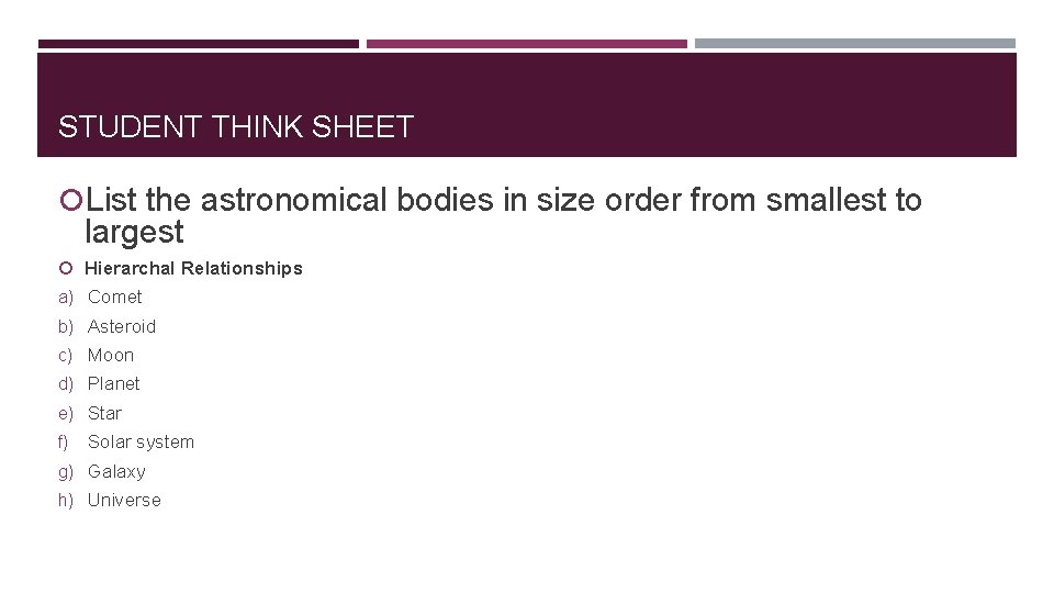 STUDENT THINK SHEET List the astronomical bodies in size order from smallest to largest