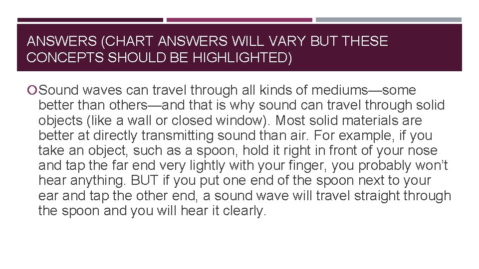 ANSWERS (CHART ANSWERS WILL VARY BUT THESE CONCEPTS SHOULD BE HIGHLIGHTED) Sound waves can