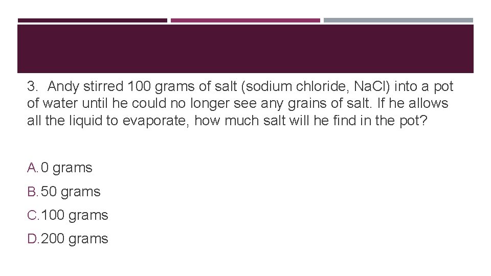 3. Andy stirred 100 grams of salt (sodium chloride, Na. Cl) into a pot