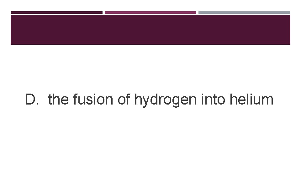 D. the fusion of hydrogen into helium 