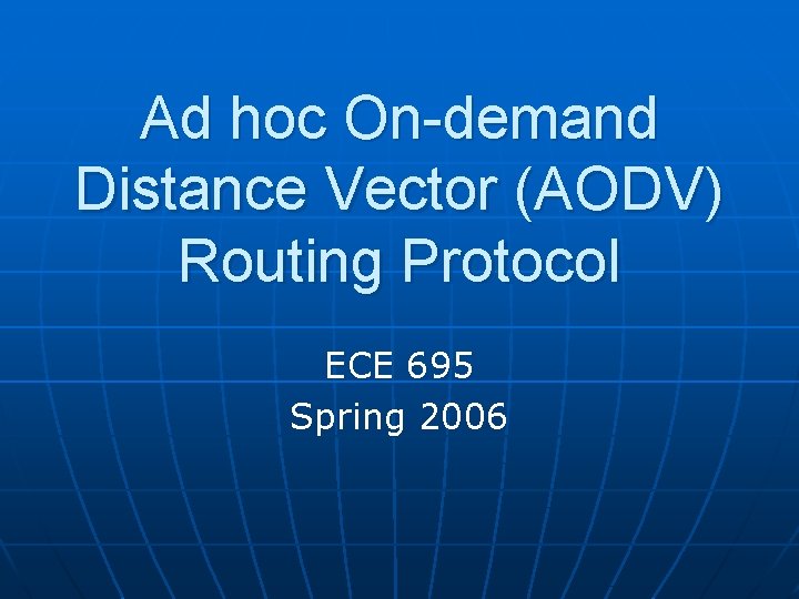 Ad hoc On-demand Distance Vector (AODV) Routing Protocol ECE 695 Spring 2006 