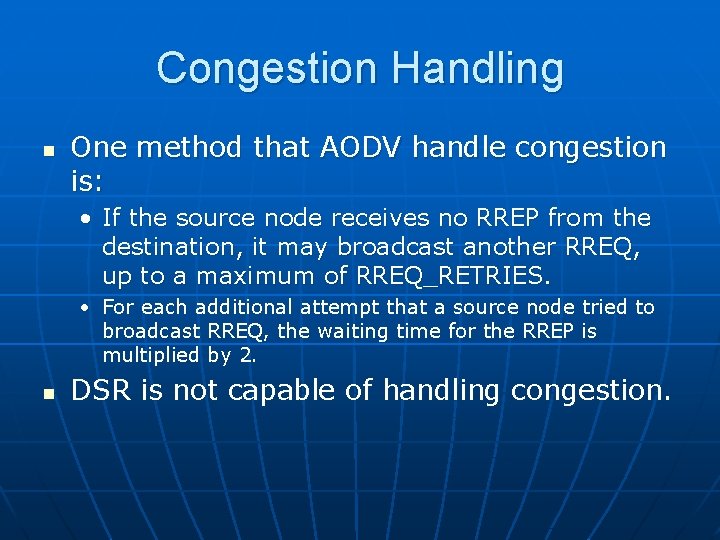 Congestion Handling n One method that AODV handle congestion is: • If the source