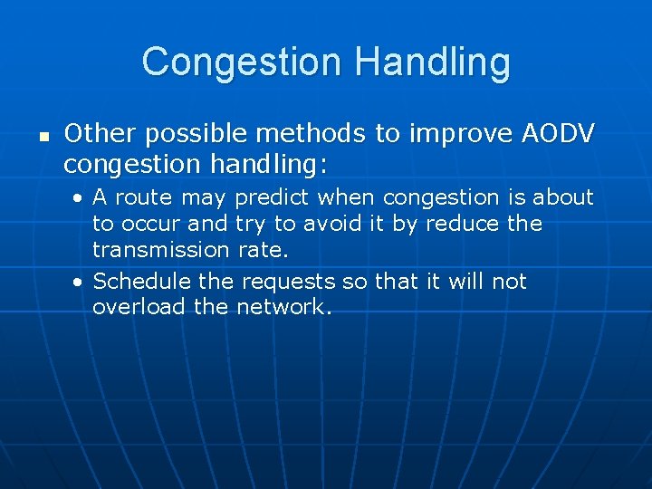 Congestion Handling n Other possible methods to improve AODV congestion handling: • A route