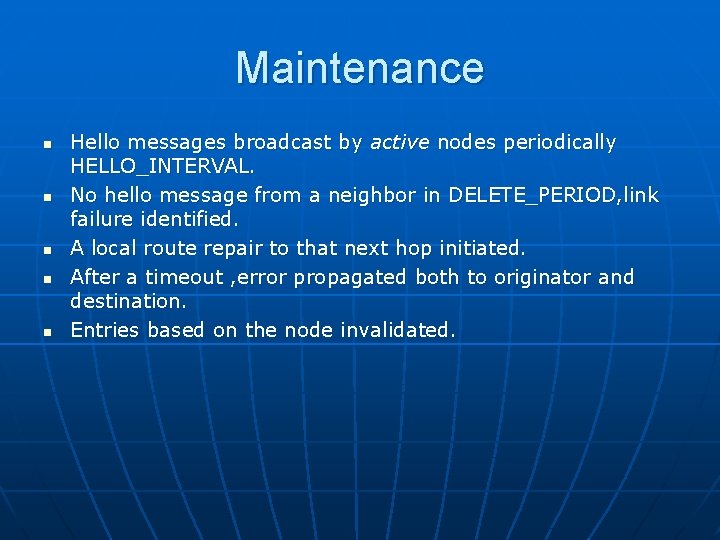 Maintenance n n n Hello messages broadcast by active nodes periodically HELLO_INTERVAL. No hello