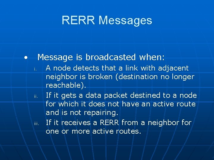 RERR Messages • Message is broadcasted when: i. iii. A node detects that a