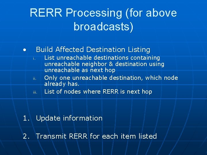 RERR Processing (for above broadcasts) • Build Affected Destination Listing i. iii. List unreachable