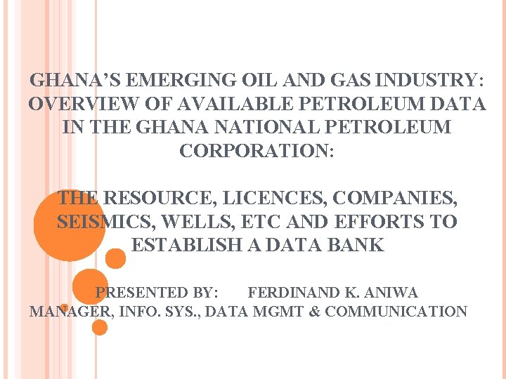 GHANA’S EMERGING OIL AND GAS INDUSTRY: OVERVIEW OF AVAILABLE PETROLEUM DATA IN THE GHANA