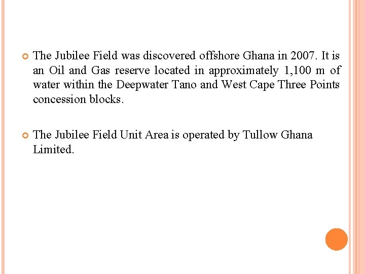  The Jubilee Field was discovered offshore Ghana in 2007. It is an Oil