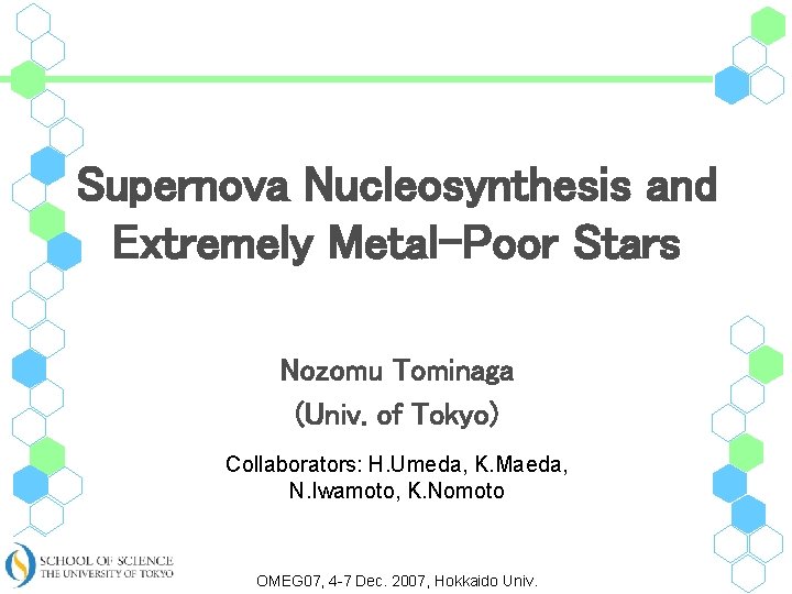 Supernova Nucleosynthesis and Extremely Metal-Poor Stars Nozomu Tominaga (Univ. of Tokyo) Collaborators: H. Umeda,