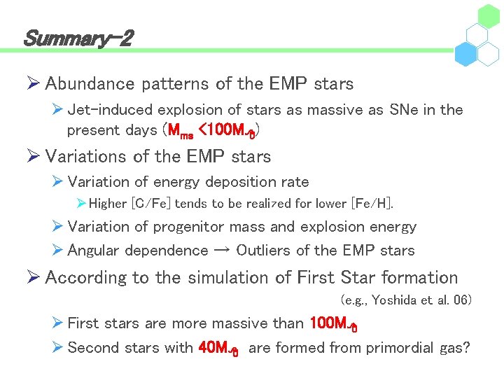 Summary-2 Ø Abundance patterns of the EMP stars Ø Jet-induced explosion of stars as