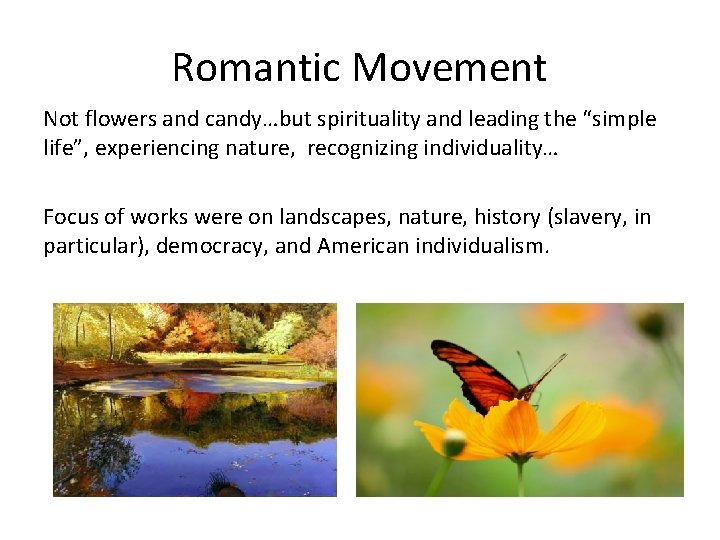 Romantic Movement Not flowers and candy…but spirituality and leading the “simple life”, experiencing nature, Romantic Movement Not flowers and candy…but spirituality and leading the “simple life”, experiencing nature,