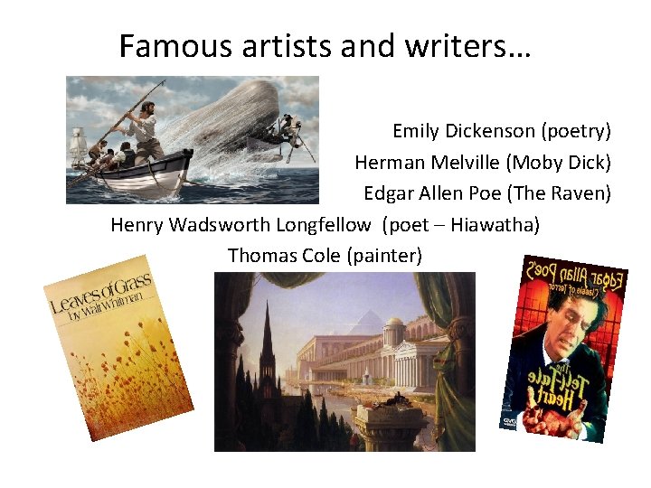 Famous artists and writers… Emily Dickenson (poetry) Herman Melville (Moby Dick) Edgar Allen Poe Famous artists and writers… Emily Dickenson (poetry) Herman Melville (Moby Dick) Edgar Allen Poe