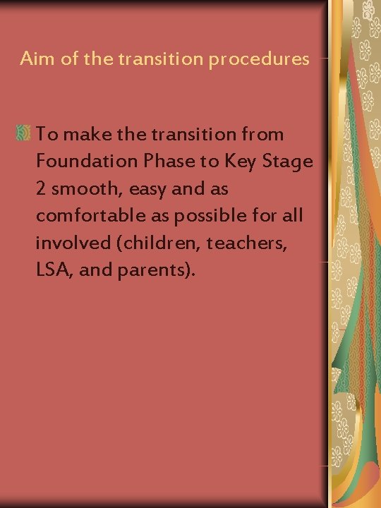 Aim of the transition procedures To make the transition from Foundation Phase to Key