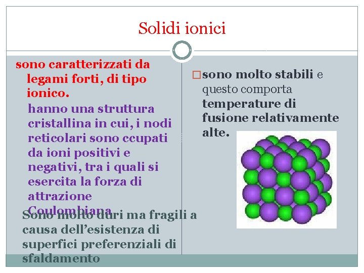Solidi ionici sono caratterizzati da � sono molto stabili e legami forti, di tipo