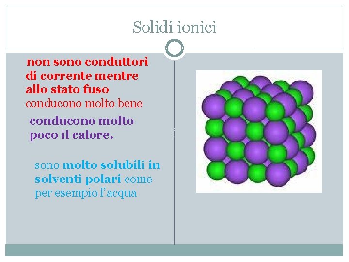 Solidi ionici non sono conduttori di corrente mentre allo stato fuso conducono molto bene