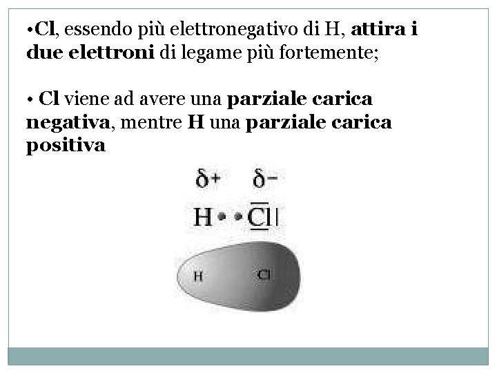  • Cl, essendo più elettronegativo di H, attira i due elettroni di legame