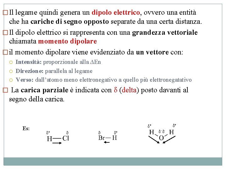 � Il legame quindi genera un dipolo elettrico, ovvero una entità che ha cariche