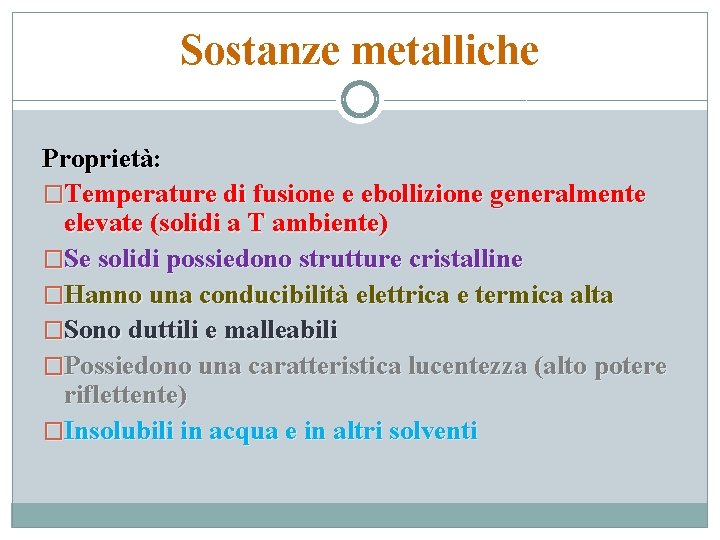 Sostanze metalliche Proprietà: �Temperature di fusione e ebollizione generalmente elevate (solidi a T ambiente)