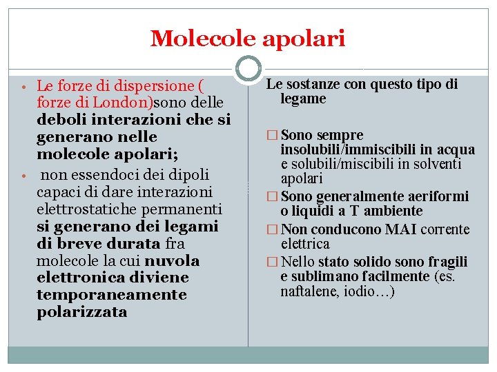 Molecole apolari • Le forze di dispersione ( forze di London)sono delle deboli interazioni