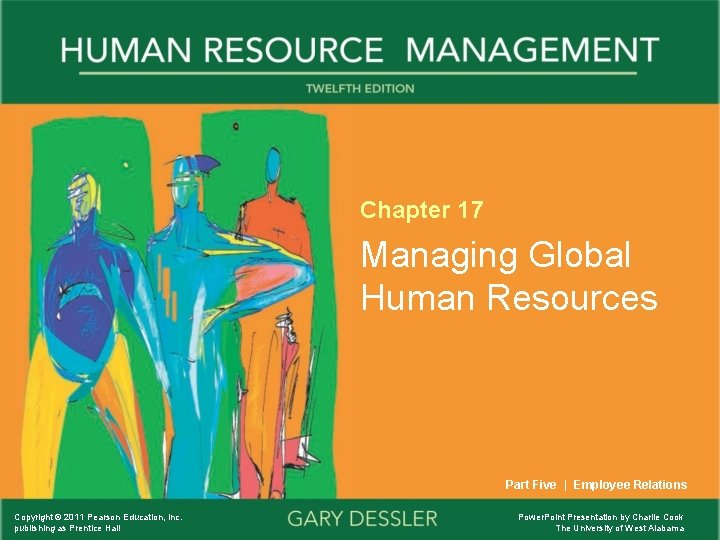 Chapter 17 Managing Global Human Resources Part Five | Employee Relations Copyright © 2011