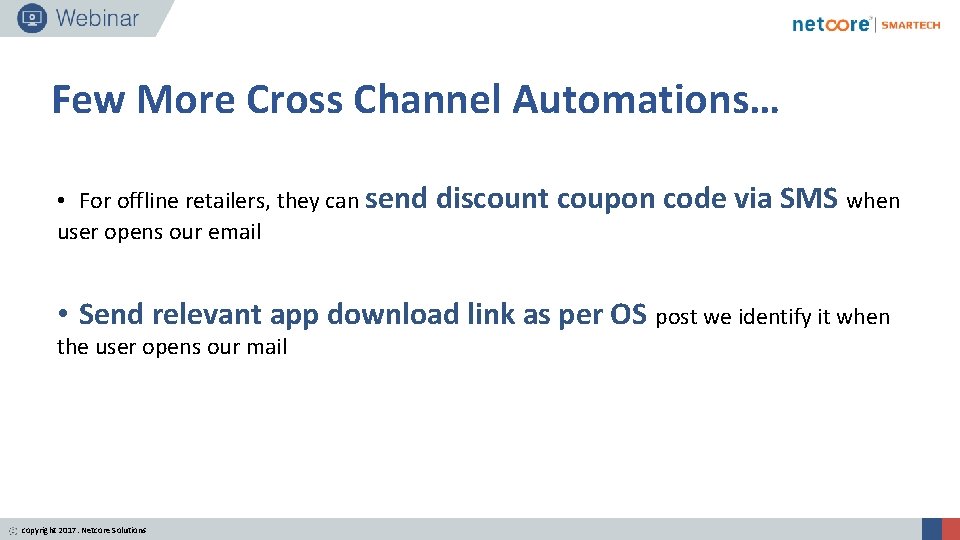 Few More Cross Channel Automations… • For offline retailers, they can send discount coupon