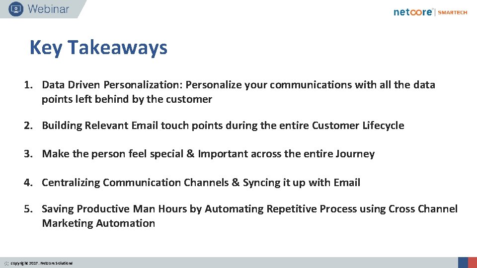 Key Takeaways 1. Data Driven Personalization: Personalize your communications with all the data points