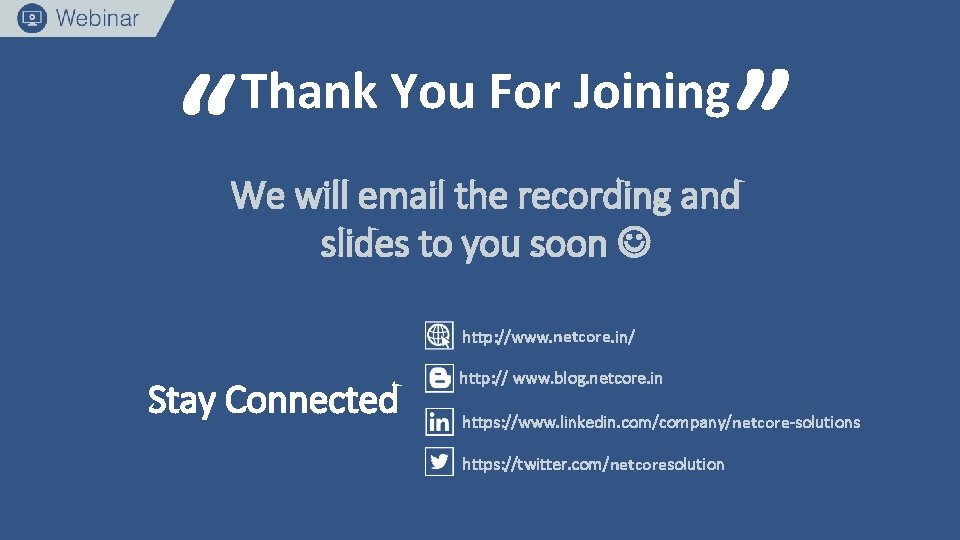 “ “ Thank You For Joining We will email the recording and slides to