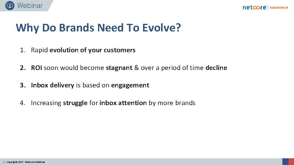 Why Do Brands Need To Evolve? 1. Rapid evolution of your customers 2. ROI