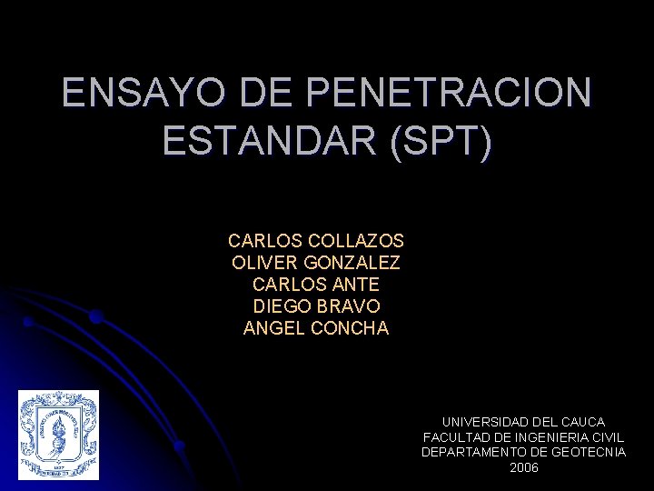 ENSAYO DE PENETRACION ESTANDAR (SPT) CARLOS COLLAZOS OLIVER GONZALEZ CARLOS ANTE DIEGO BRAVO ANGEL