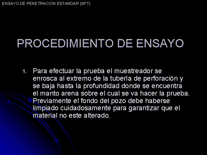 ENSAYO DE PENETRACION ESTANDAR (SPT) PROCEDIMIENTO DE ENSAYO 1. Para efectuar la prueba el