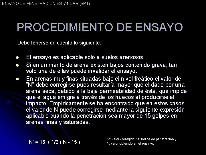 ENSAYO DE PENETRACION ESTANDAR (SPT) PROCEDIMIENTO DE ENSAYO Debe tenerse en cuenta lo siguiente: