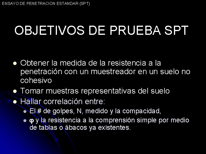 ENSAYO DE PENETRACION ESTANDAR (SPT) OBJETIVOS DE PRUEBA SPT l l l Obtener la