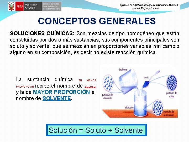 CONCEPTOS GENERALES SOLUCIONES QUÍMICAS: Son mezclas de tipo homogéneo que están constituidas por dos