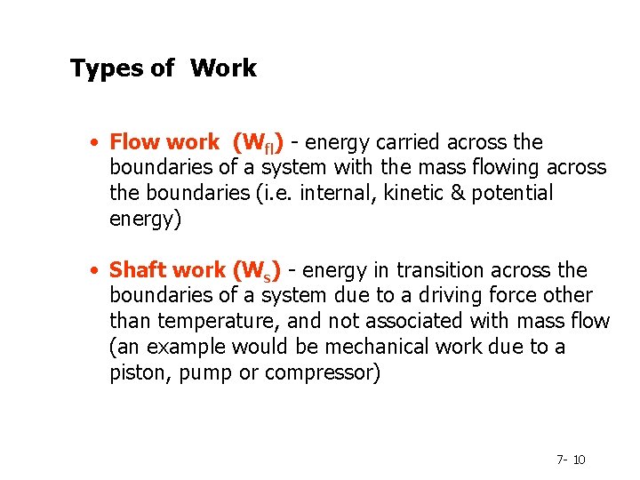 Types of Work • Flow work (Wfl) - energy carried across the boundaries of