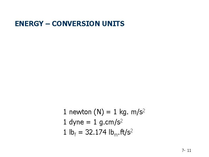 ENERGY – CONVERSION UNITS 1 newton (N) = 1 kg. m/s 2 1 dyne