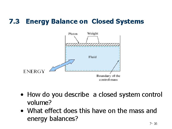 7. 3 Energy Balance on Closed Systems • How do you describe a closed