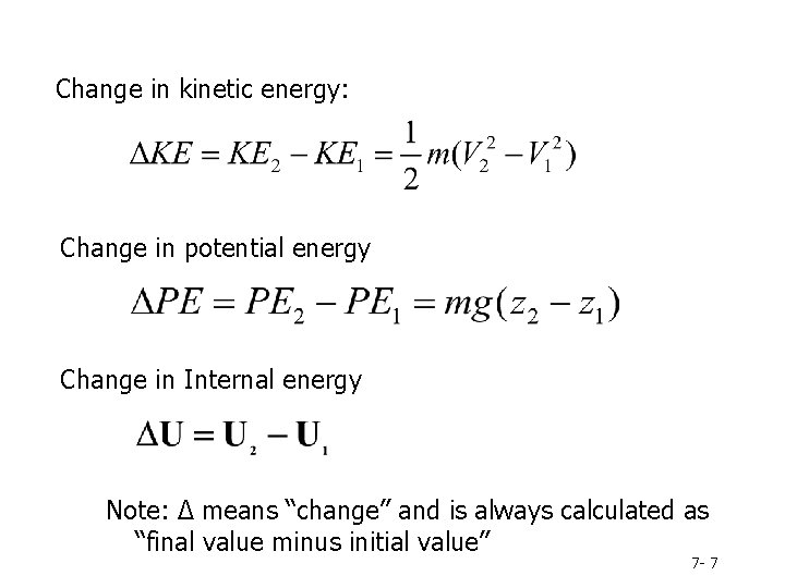 Change in kinetic energy: Change in potential energy Change in Internal energy Note: Δ
