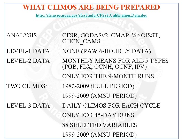 WHAT CLIMOS ARE BEING PREPARED http: //cfs. ncep. noaa. gov/cfsv 2. info/CFSv 2. Calibration.