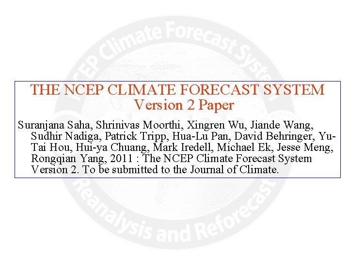 THE NCEP CLIMATE FORECAST SYSTEM Version 2 Paper Suranjana Saha, Shrinivas Moorthi, Xingren Wu,