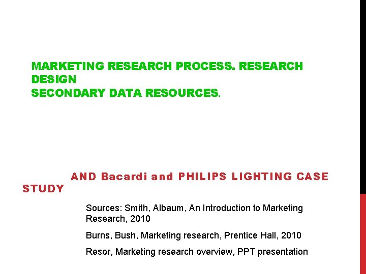 MARKETING RESEARCH PROCESS. RESEARCH DESIGN SECONDARY DATA RESOURCES. STUDY AND Bacardi and PHILIPS LIGHTING