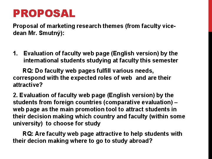 PROPOSAL Proposal of marketing research themes (from faculty vicedean Mr. Smutný): 1. Evaluation of