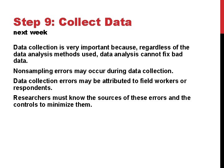 Step 9: Collect Data next week Data collection is very important because, regardless of